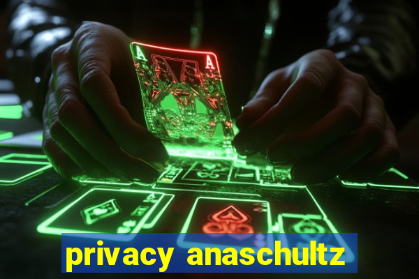 privacy anaschultz